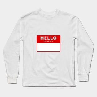 Hello my name is. Long Sleeve T-Shirt